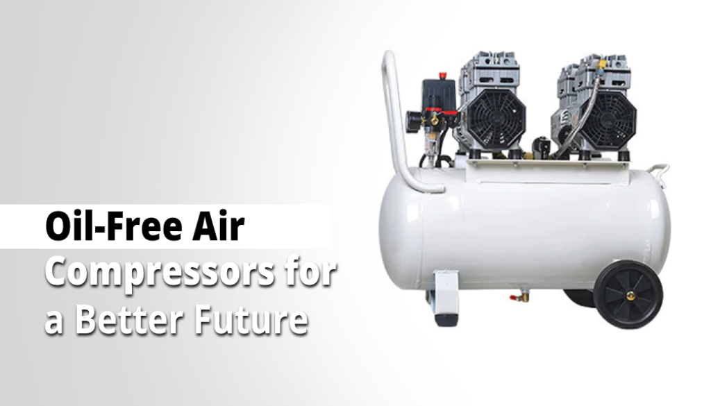 Oil-Free Air Compressors for a Better Future