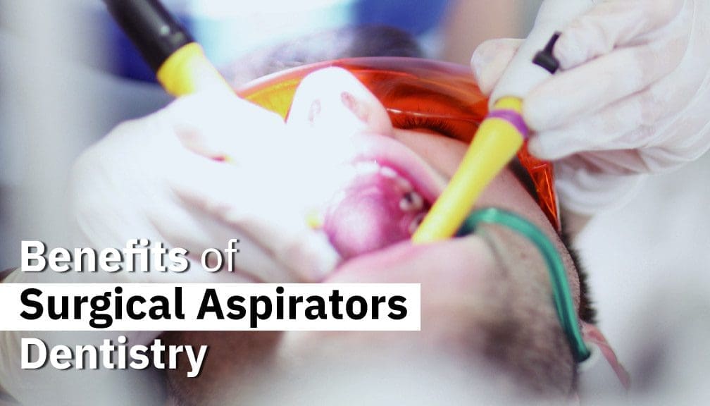 Benefits Of Surgical Aspirators In Dentistry