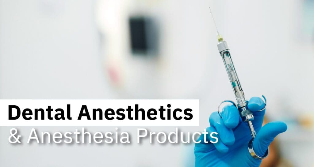Dental Anesthetics & Anesthesia Products