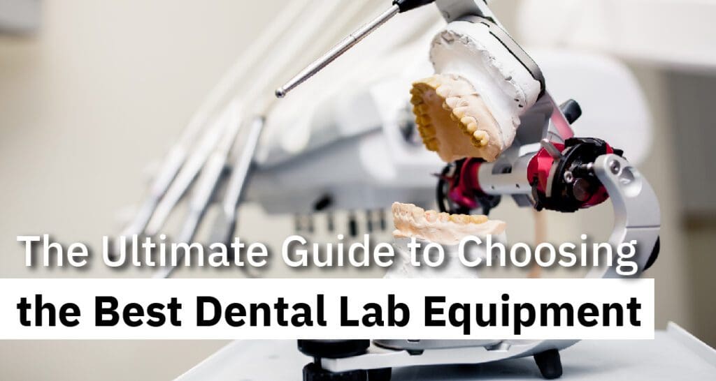 The Ultimate Guide to Choosing the Best Dental Lab Equipment