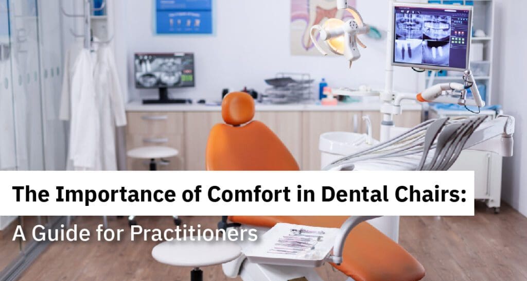 The Importance of Comfort in Dental Chairs: A Guide for Practitioners