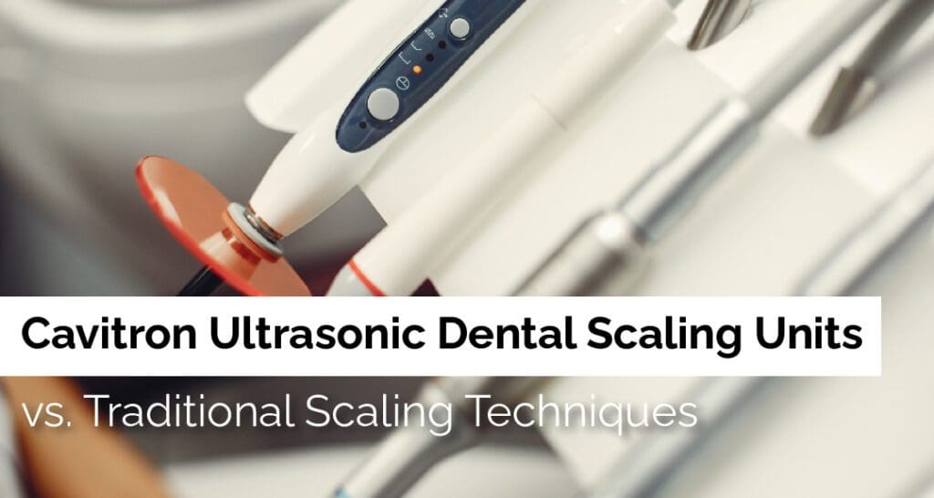 Cavitron Ultrasonic Dental Scaling Units vs. Traditional Scaling Techniques