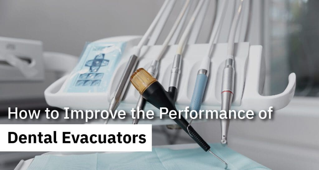 How to Improve the Performance of Dental Evacuators